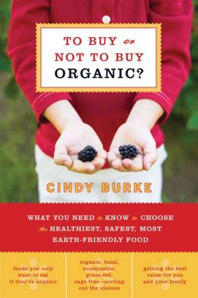 Read more about the article To Buy or Not to Buy Organic What You Need to Know to Choose the Healthiest, Safest, Most Earth-Friendly Food